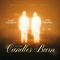 Let The Candles Burn - Yitzy Waldner & Yaakov Rosenblum