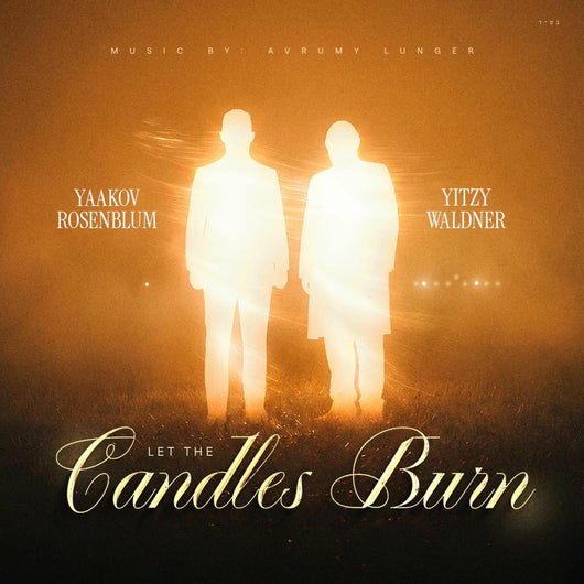 Let The Candles Burn - Yitzy Waldner & Yaakov Rosenblum