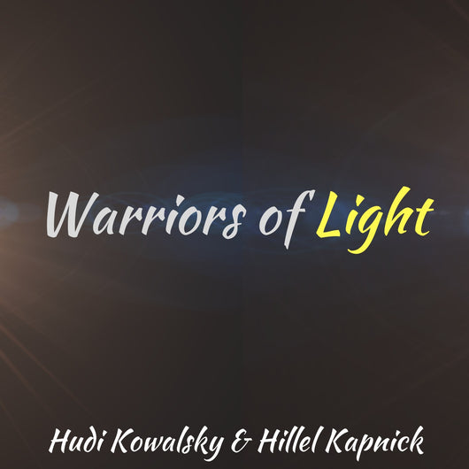 Hillel Kapnick & Hudi Kowalsky - Warriors of Light