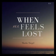 Moshe Siegel - When All Feels Lost