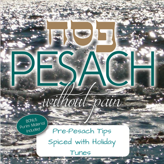 Pesach without Pain - Pre-Pesach Tips Spiced with Holiday Tunes